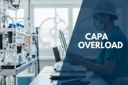 Preventing CAPA Overload: Moving from reactive fixes to proactive improvements