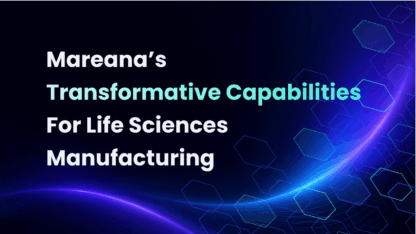 Mareana's Transformative Capabilities For Life Sciences Manufacturing