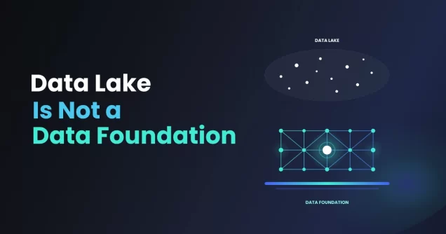 Data Lake is not a Data Foundation